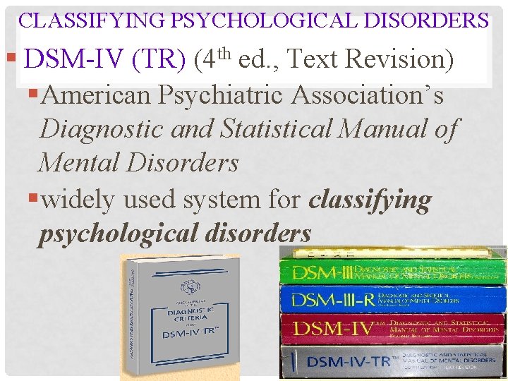 CLASSIFYING PSYCHOLOGICAL DISORDERS § DSM-IV (TR) (4 th ed. , Text Revision) §American Psychiatric