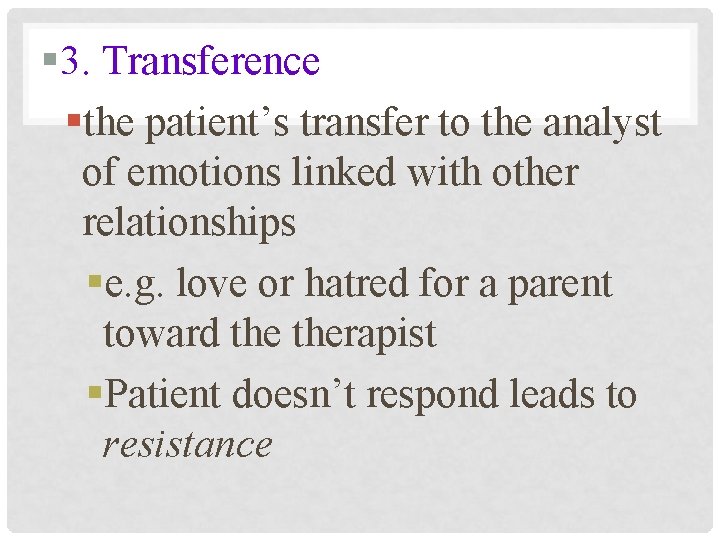 § 3. Transference §the patient’s transfer to the analyst of emotions linked with other