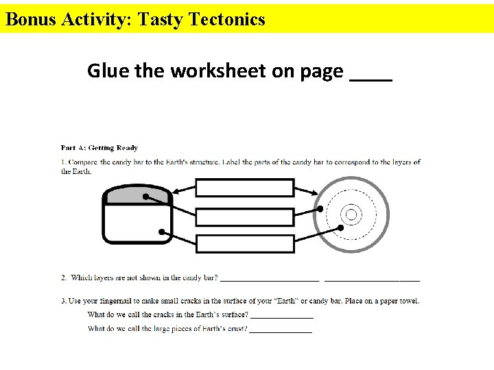 Bonus Activity: Tasty Tectonics Glue the worksheet on page ____ 