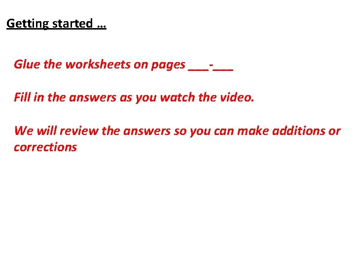 Getting started … Glue the worksheets on pages ___-___ Fill in the answers as