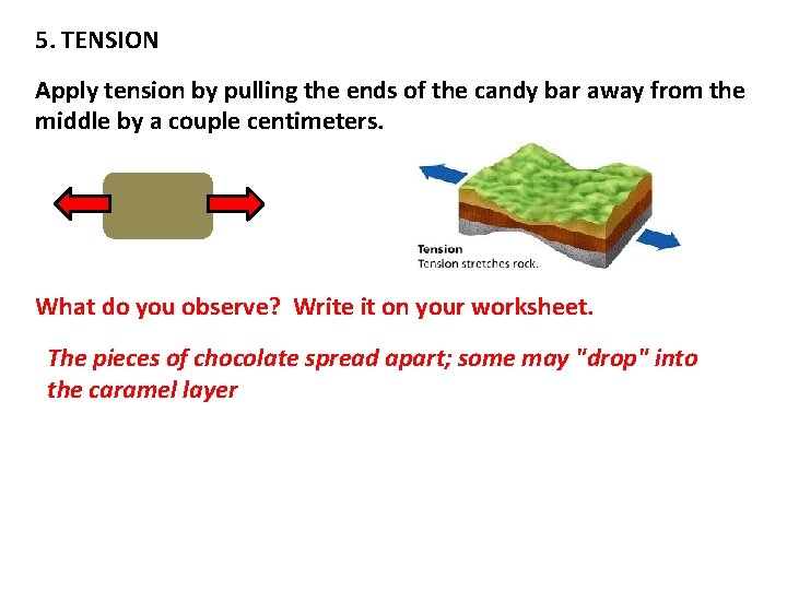 5. TENSION Apply tension by pulling the ends of the candy bar away from