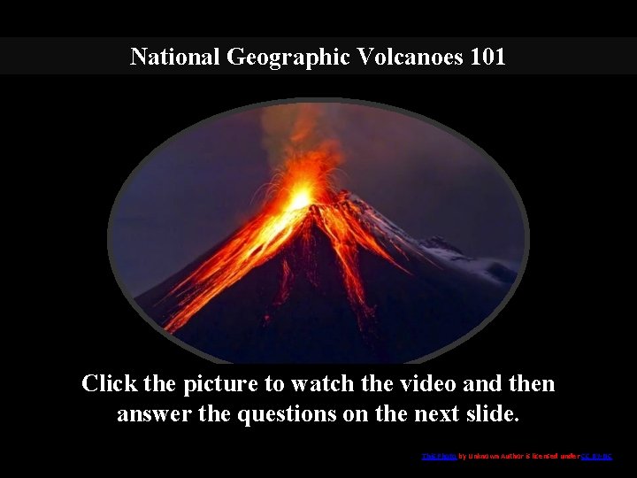 National Geographic Volcanoes 101 Click the picture to watch the video and then answer