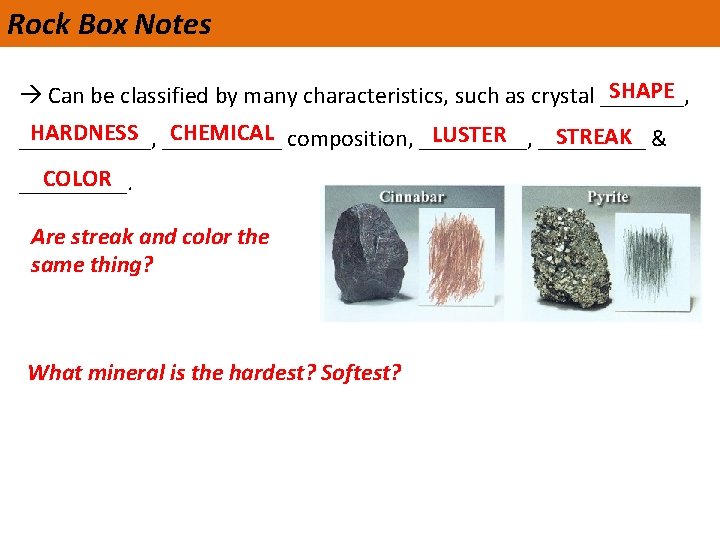 Rock Box Notes SHAPE Can be classified by many characteristics, such as crystal _______,