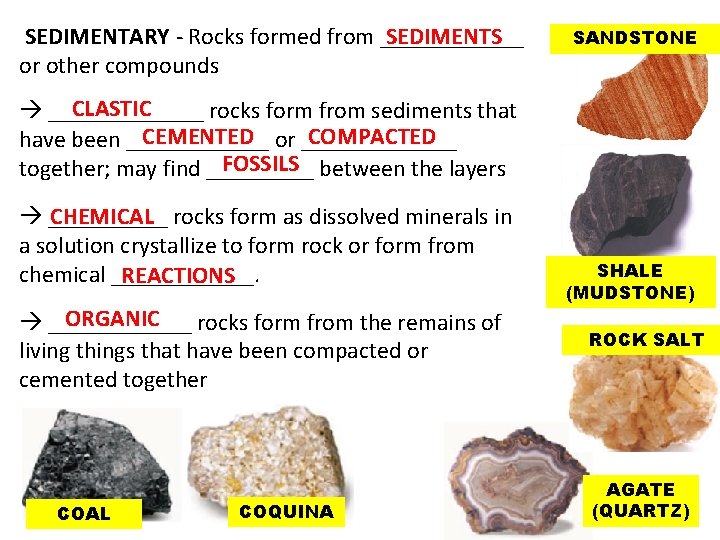 SEDIMENTS SEDIMENTARY - Rocks formed from ______ or other compounds SANDSTONE CLASTIC _______ rocks