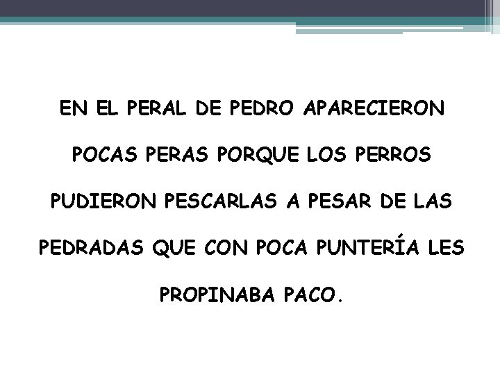 EN EL PERAL DE PEDRO APARECIERON POCAS PERAS PORQUE LOS PERROS PUDIERON PESCARLAS A EN EL PERAL DE PEDRO APARECIERON POCAS PERAS PORQUE LOS PERROS PUDIERON PESCARLAS A