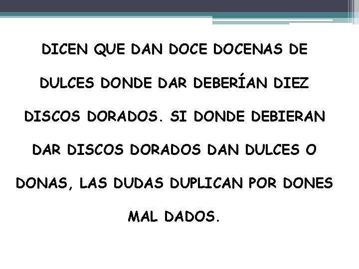 DICEN QUE DAN DOCENAS DE DULCES DONDE DAR DEBERÍAN DIEZ DISCOS DORADOS. SI DONDE DICEN QUE DAN DOCENAS DE DULCES DONDE DAR DEBERÍAN DIEZ DISCOS DORADOS. SI DONDE