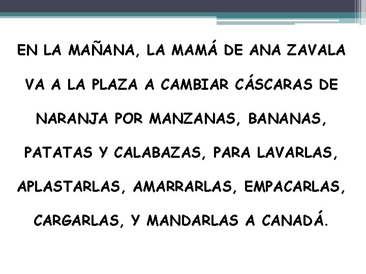 EN LA MAÑANA, LA MAMÁ DE ANA ZAVALA VA A LA PLAZA A CAMBIAR EN LA MAÑANA, LA MAMÁ DE ANA ZAVALA VA A LA PLAZA A CAMBIAR