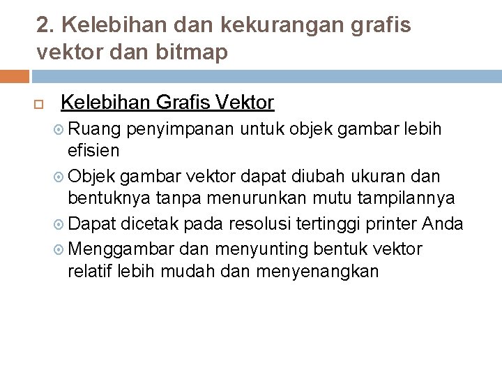 2. Kelebihan dan kekurangan grafis vektor dan bitmap Kelebihan Grafis Vektor Ruang penyimpanan untuk