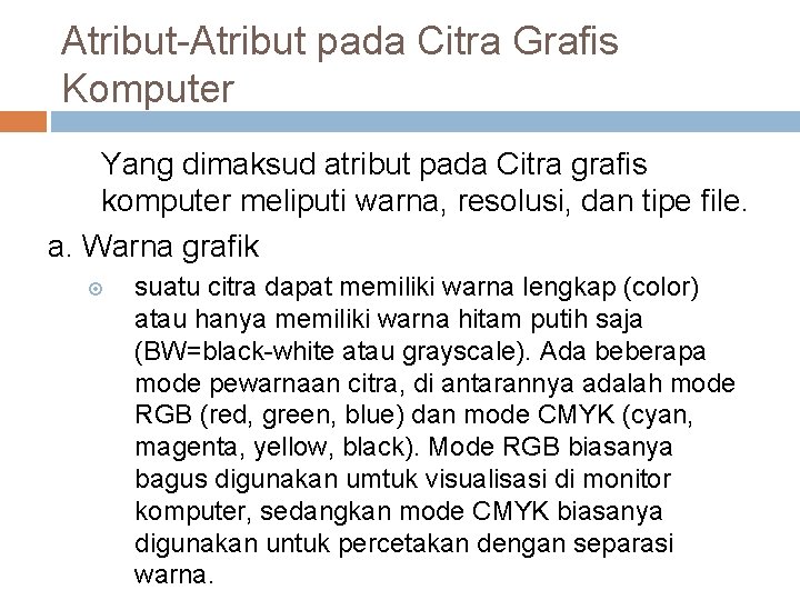 Atribut-Atribut pada Citra Grafis Komputer Yang dimaksud atribut pada Citra grafis komputer meliputi warna,