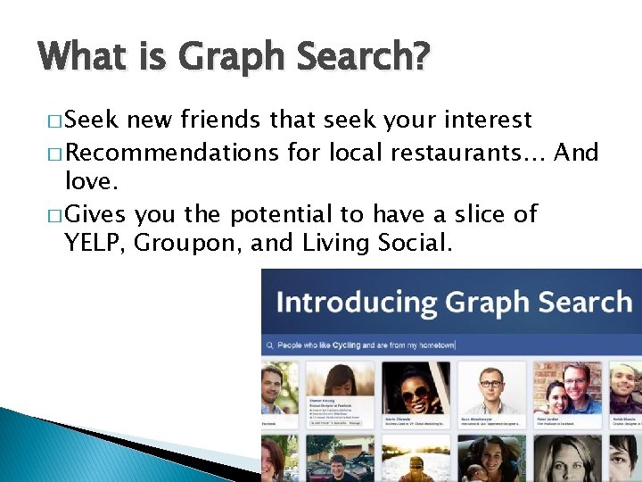 What is Graph Search? � Seek new friends that seek your interest � Recommendations