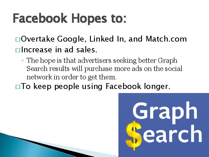 Facebook Hopes to: � Overtake Google, Linked In, and Match. com � Increase in