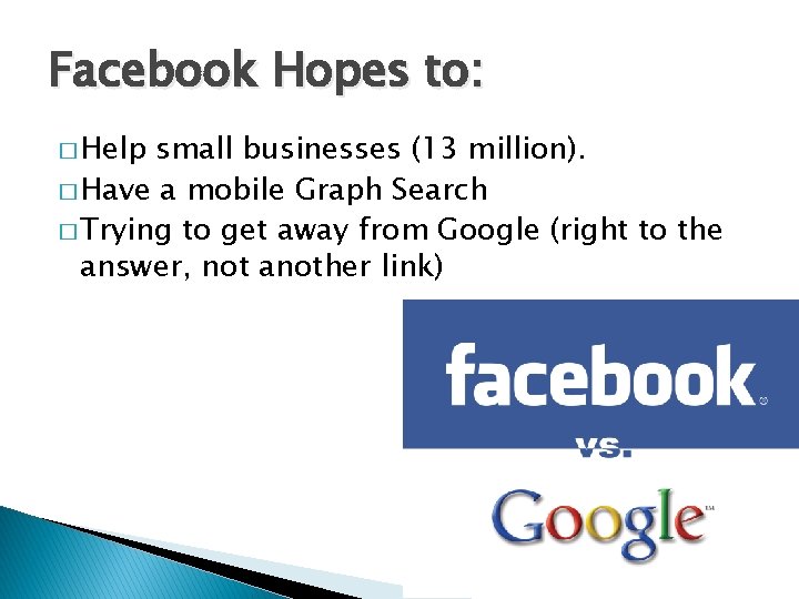 Facebook Hopes to: � Help small businesses (13 million). � Have a mobile Graph