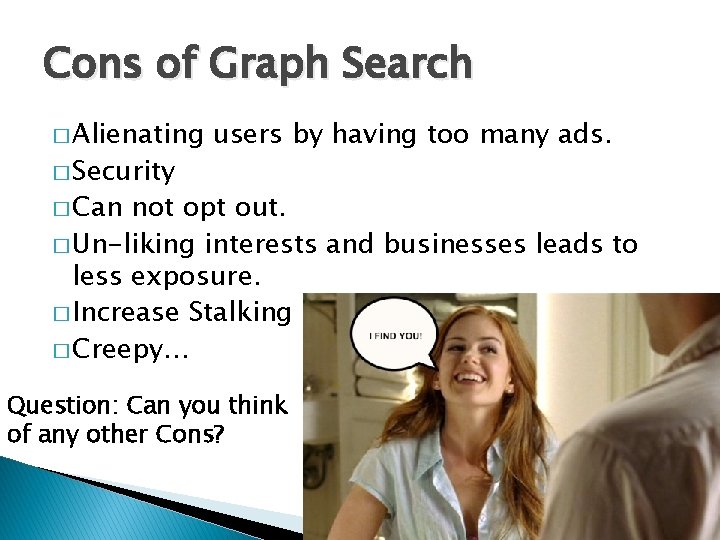 Cons of Graph Search � Alienating � Security users by having too many ads.