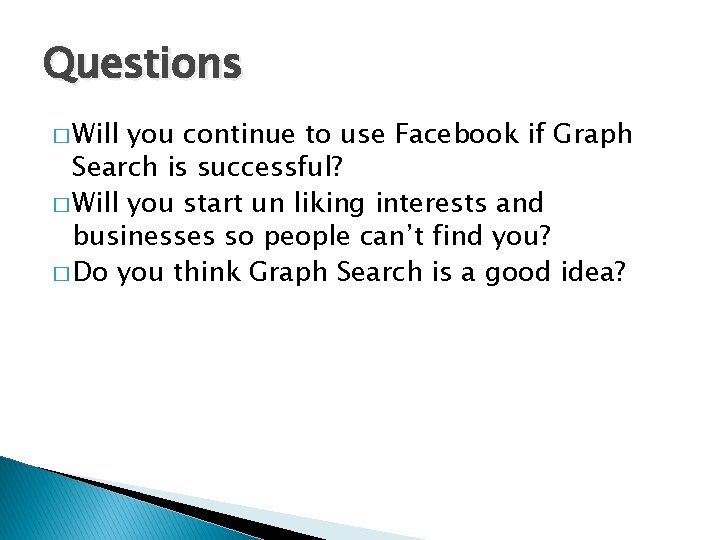 Questions � Will you continue to use Facebook if Graph Search is successful? �