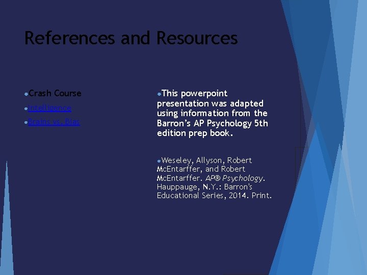 References and Resources ●Crash Course ●Intelligence ●Brains vs. Bias ●This powerpoint presentation was adapted