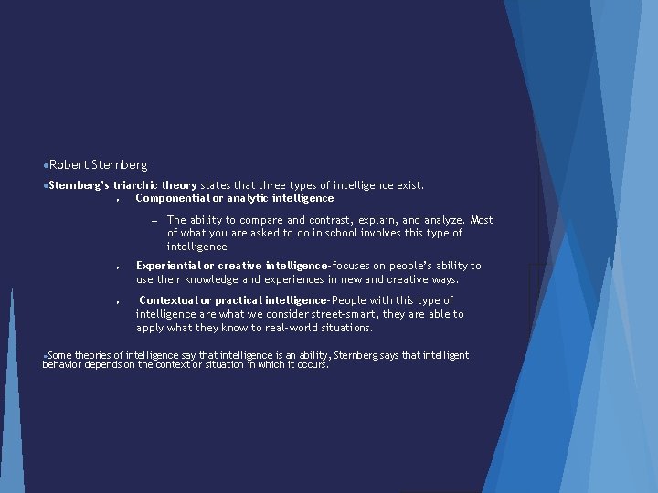 ●Robert Sternberg ●Sternberg’s triarchic theory states that three types of intelligence exist. ● Componential