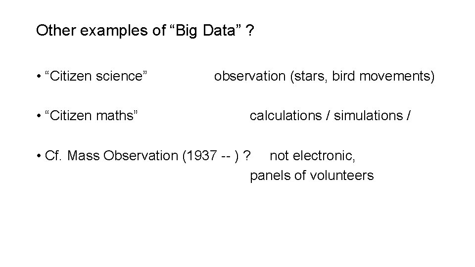 Other examples of “Big Data” ? • “Citizen science” • “Citizen maths” observation (stars,