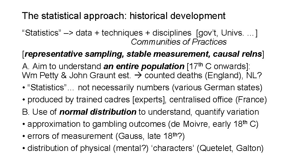The statistical approach: historical development “Statistics” –> data + techniques + disciplines [gov’t, Univs.