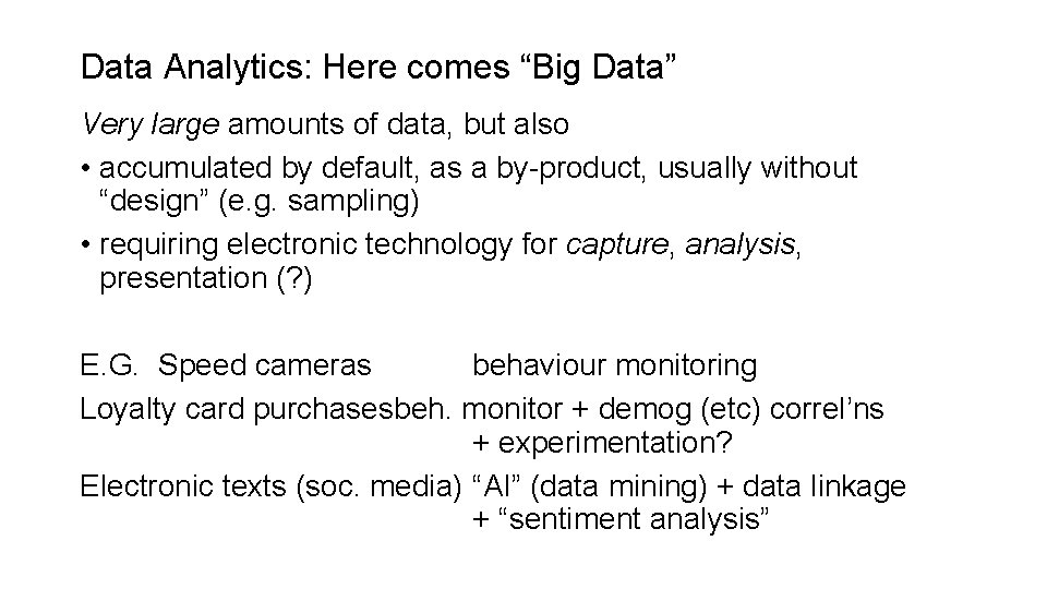 Data Analytics: Here comes “Big Data” Very large amounts of data, but also •