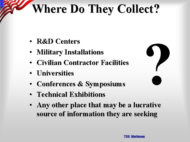 Where Do They Collect? • • ? R&D Centers Military Installations Civilian Contractor Facilities