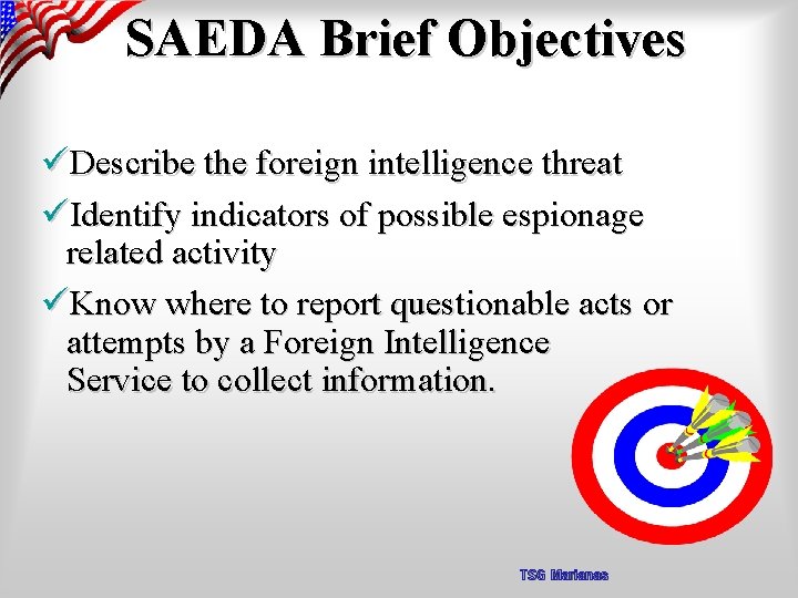 SAEDA Brief Objectives üDescribe the foreign intelligence threat üIdentify indicators of possible espionage related