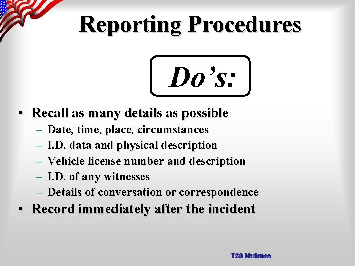 Reporting Procedures Do’s: • Recall as many details as possible – – – Date,