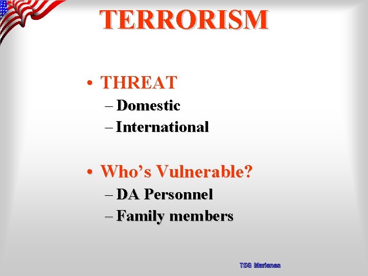 TERRORISM • THREAT – Domestic – International • Who’s Vulnerable? – DA Personnel –