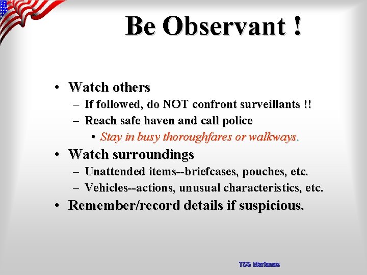 Be Observant ! • Watch others – If followed, do NOT confront surveillants !!