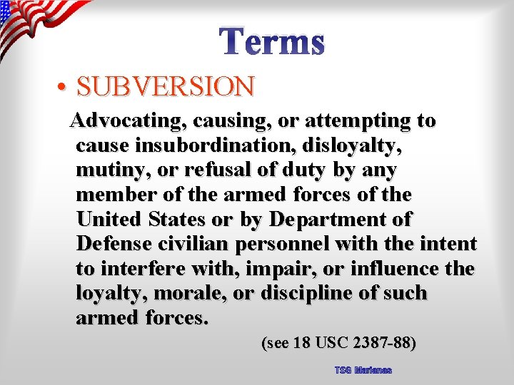 Terms • SUBVERSION Advocating, causing, or attempting to cause insubordination, disloyalty, mutiny, or refusal