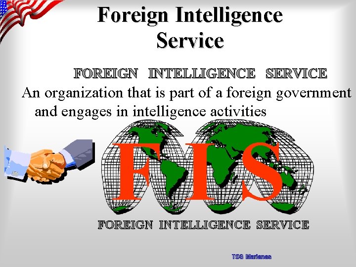 Foreign Intelligence Service FOREIGN INTELLIGENCE SERVICE An organization that is part of a foreign