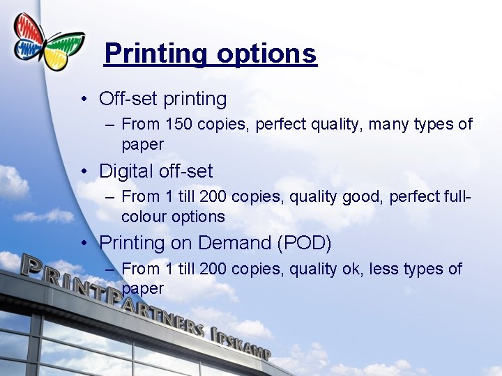 Printing options • Off-set printing – From 150 copies, perfect quality, many types of