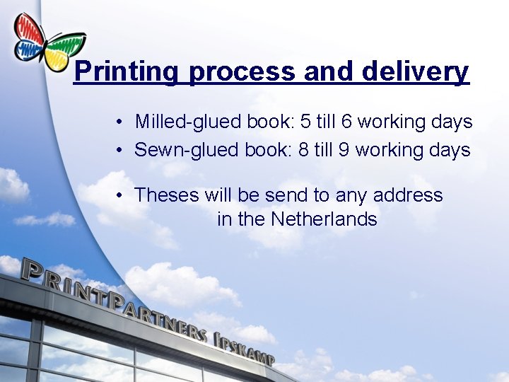 Printing process and delivery • Milled-glued book: 5 till 6 working days • Sewn-glued