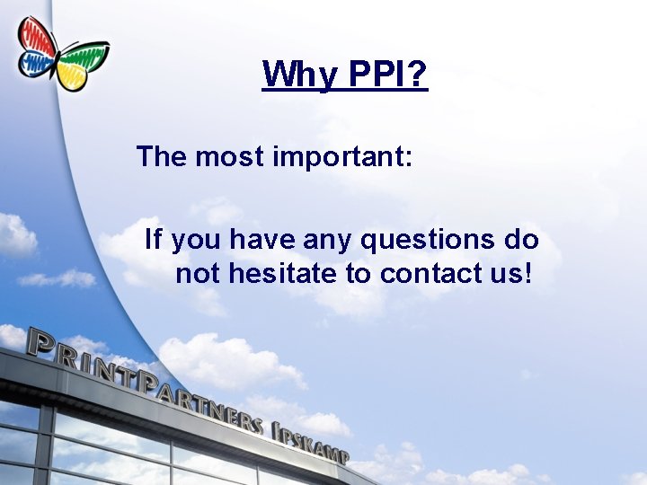 Why PPI? The most important: If you have any questions do not hesitate to