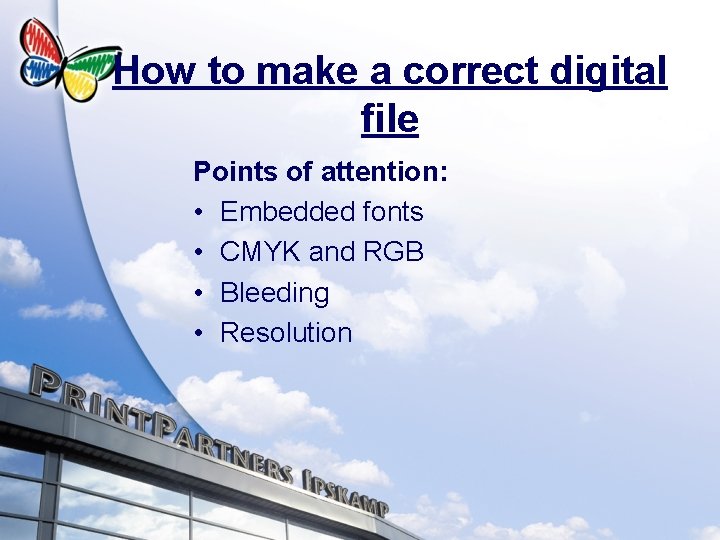 How to make a correct digital file Points of attention: • Embedded fonts •