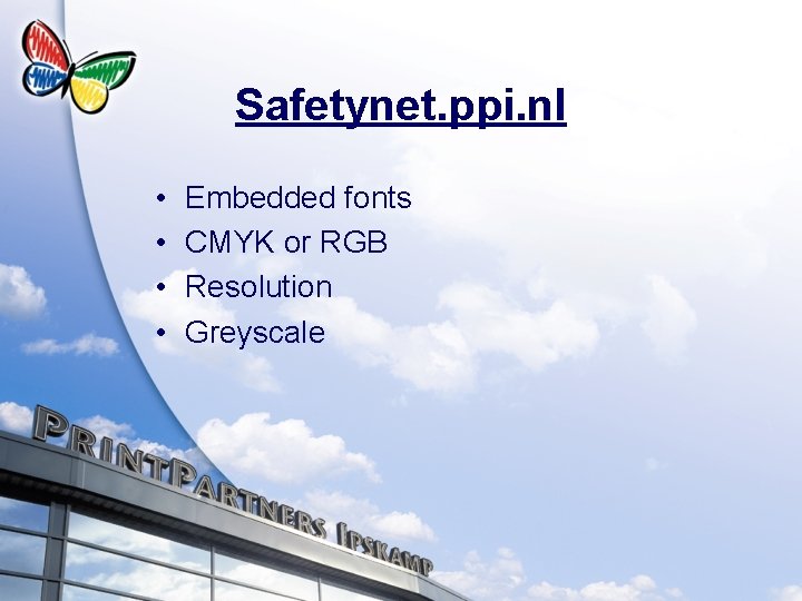 Safetynet. ppi. nl • • Embedded fonts CMYK or RGB Resolution Greyscale 
