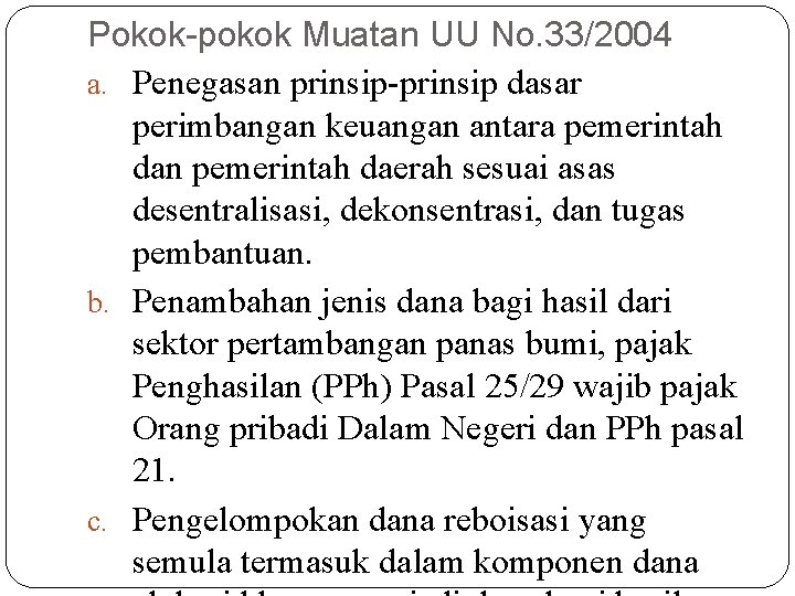 Pokok-pokok Muatan UU No. 33/2004 a. Penegasan prinsip-prinsip dasar perimbangan keuangan antara pemerintah dan