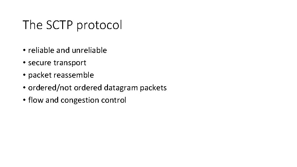 The SCTP protocol • reliable and unreliable • secure transport • packet reassemble •