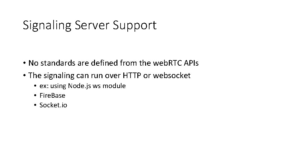 Signaling Server Support • No standards are defined from the web. RTC APIs •