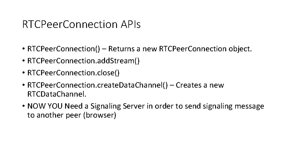 RTCPeer. Connection APIs • RTCPeer. Connection() – Returns a new RTCPeer. Connection object. •