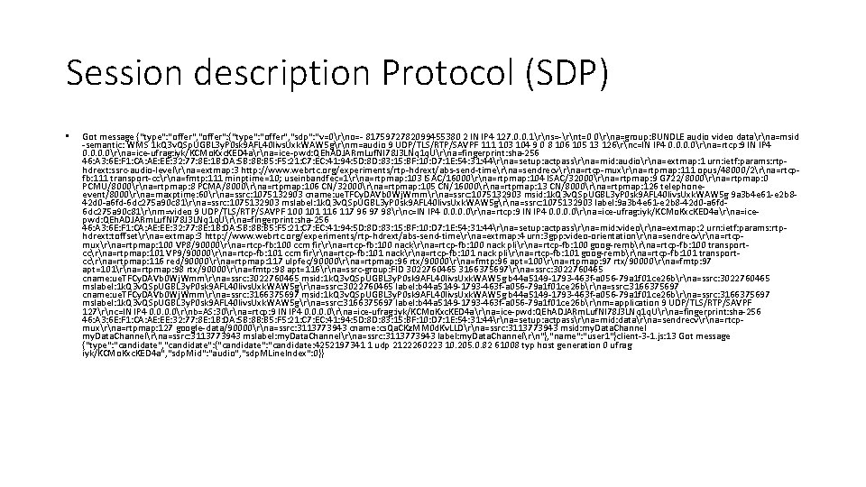 Session description Protocol (SDP) • Got message {"type": "offer", "offer": {"type": "offer", "sdp": "v=0rno=-