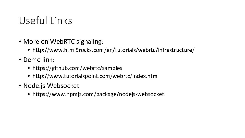 Useful Links • More on Web. RTC signaling: • http: //www. html 5 rocks.