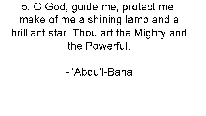 5. O God, guide me, protect me, make of me a shining lamp and