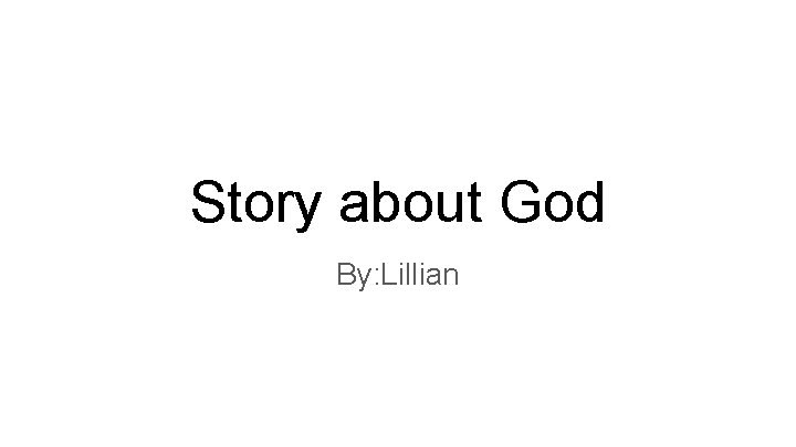 Story about God By: Lillian 