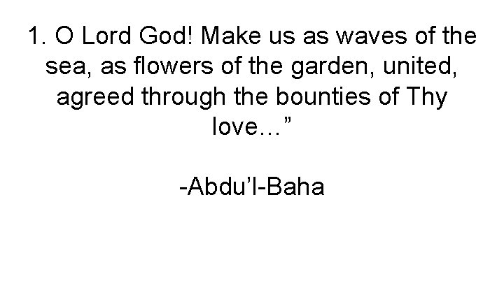 1. O Lord God! Make us as waves of the sea, as flowers of