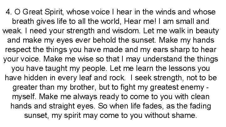 4. O Great Spirit, whose voice I hear in the winds and whose breath