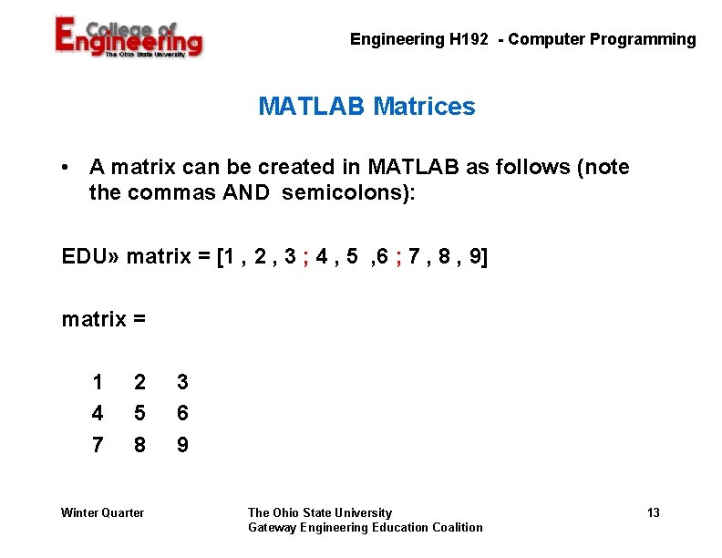 Engineering H 192 - Computer Programming MATLAB Matrices • A matrix can be created Engineering H 192 - Computer Programming MATLAB Matrices • A matrix can be created