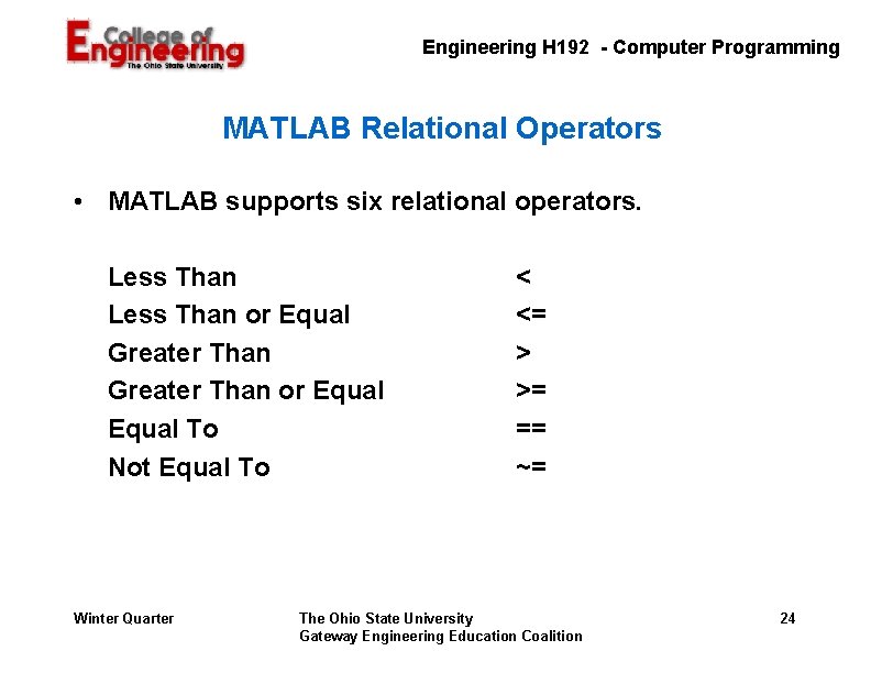 Engineering H 192 - Computer Programming MATLAB Relational Operators • MATLAB supports six relational Engineering H 192 - Computer Programming MATLAB Relational Operators • MATLAB supports six relational