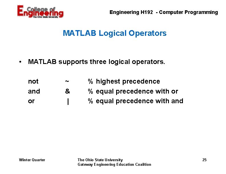 Engineering H 192 - Computer Programming MATLAB Logical Operators • MATLAB supports three logical Engineering H 192 - Computer Programming MATLAB Logical Operators • MATLAB supports three logical