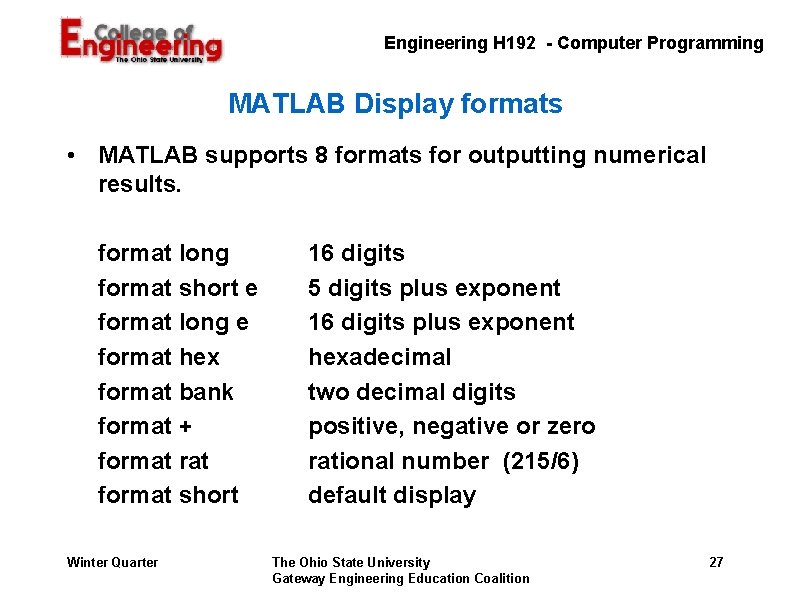Engineering H 192 - Computer Programming MATLAB Display formats • MATLAB supports 8 formats Engineering H 192 - Computer Programming MATLAB Display formats • MATLAB supports 8 formats