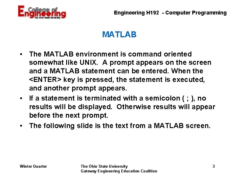 Engineering H 192 - Computer Programming MATLAB • The MATLAB environment is command oriented Engineering H 192 - Computer Programming MATLAB • The MATLAB environment is command oriented